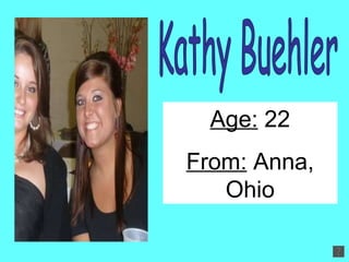 Kathy Buehler Age:  22 From:  Anna, Ohio 