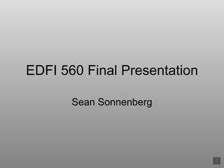 EDFI 560 Final Presentation Sean Sonnenberg 