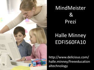 MindMeister
&
Prezi
Halle Minney
EDFI560FA10
http://www.delicious.com/
halle.minney/freeeducation
altechnology
 