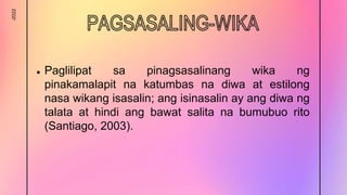-2022
● Paglilipat sa pinagsasalinang wika ng
pinakamalapit na katumbas na diwa at estilong
nasa wikang isasalin; ang isinasalin ay ang diwa ng
talata at hindi ang bawat salita na bumubuo rito
(Santiago, 2003).
 