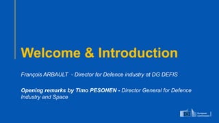 #EUDefenceIndustry
European Union
- INFO DAY 2021
EUROPEAN DEFENCE FUND
4
slido.com
code: #EDF
Welcome & Introduction
François ARBAULT - Director for Defence industry at DG DEFIS
Opening remarks by Timo PESONEN - Director General for Defence
Industry and Space
 