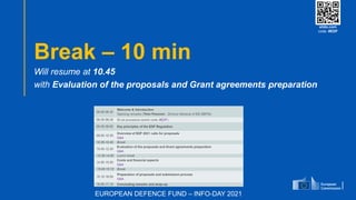 #EUDefenceIndustry
European Union
- INFO DAY 2021
EUROPEAN DEFENCE FUND
40
slido.com
code: #EDF
Break – 10 min
Will resume at 10.45
with Evaluation of the proposals and Grant agreements preparation
slido.com
code: #EDF
EUROPEAN DEFENCE FUND – INFO-DAY 2021
 