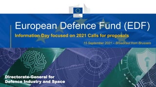 #EUDefenceIndustry
European Union
- INFO DAY 2021
EUROPEAN DEFENCE FUND
2
slido.com
code: #EDF
European Defence Fund (EDF)
Information Day focused on 2021 Calls for proposals
15 September 2021 – Broadcast from Brussels
Directorate-General for
Defence Industry and Space
 