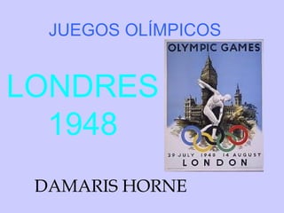 JUEGOS OLÍMPICOS

LONDRES
1948
DAMARIS HORNE

 