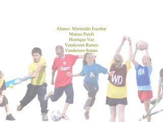 Alunos: Marinaldo Escobar
Mateus Paioli
Henrique Vaz
Vanderson Ramos
Vanderson Soares
 