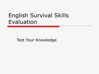 English Survival Skills Evaluation Test Your Knowledge 