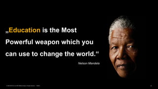 2PUBLIC© 2020 SAP SE or an SAP affiliate company. All rights reserved. ǀ
„Education is the Most
Powerful weapon which you
can use to change the world.“
Nelson Mandela
 