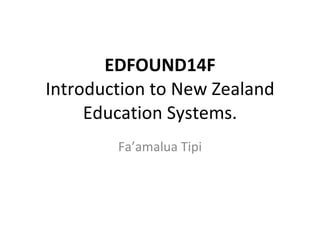 EDFOUND14F Introduction to New Zealand Education Systems. Fa’amalua Tipi 