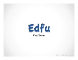 Read better




              © Edfu Inc. 2012. All rights reserved.
 