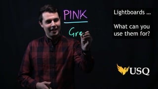 Ed Futures & the First Year Experience 16
Lightboards …
What can you
use them for?
 