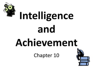 Intelligence and Achievement Chapter 10 
