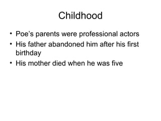 Childhood Poe’s parents were professional actors His father abandoned him after his first birthday His mother died when he was five 