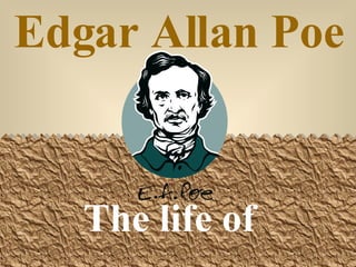 Edgar Allan Poe The life of 
