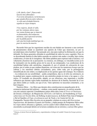 (¡Ah, duelo y luto! ¡Nunca más
nacerá otra alborada!)
Y en torno del palacio, la hermosura
que antaño florecía entre rubores,
es sólo una olvidada historia
sepulta en viejos tiempos.
Y los viajeros, desde el valle,
por las ventanas ahora rojas,
ven vastas formas que se mueven
en fantasmales discordancias,
mientras, cual espectral torrente,
por la pálida puerta
sale una horrenda multitud que ríe...
pues la sonrisa ha muerto.
Recuerdo bien que las sugestiones nacidas de esta balada nos lanzaron a una corriente
de pensamientos donde se manifestó una opinión de Usher que menciono, no por su
novedad (pues otros hombres2
han pensado así), sino para explicar la obstinación con que la
defendió. En líneas generales afirmaba la sensibilidad de todos los seres vegetales. Pero en
su desordenada fantasía la idea había asumido un carácter más audaz e invadía, bajo ciertas
condiciones, el reino de lo inorgánico. Me faltan palabras para expresar todo el alcance, o el
vehemente abandono de su persuasión. La creencia, sin embargo, se vinculaba (como ya lo
he insinuado) con las piedras grises de la casa de sus antepasados. Las condiciones de la
sensibilidad habían sido satisfechas, imaginaba él, por el método de colocación de esas
piedras, por el orden en que estaban dispuestas, así como por los numerosos hongos que las
cubrían y los marchitos árboles circundantes, pero, sobre todo, por la prolongación
inmodificada de este orden y su duplicación en las quietas aguas del estanque. Su evidencia
—la evidencia de esa sensibilidad— podía comprobarse, dijo (y al oírlo me estremecí), en
la gradual pero segura condensación de una atmósfera propia en torno a las aguas y a los
muros. El resultado era discernible, añadió, en esa silenciosa, mas importuna y terrible
influencia que durante siglos había modelado los destinos de la familia, haciendo de él eso
que ahora estaba yo viendo, eso que él era. Tales opiniones no necesitan comentario, y no
haré ninguno.
Nuestros libros —los libros que durante años constituyeran no pequeña parte de la
existencia intelectual del enfermo— estaban, como puede suponerse, en estricto acuerdo
con este carácter espectral. Estudiábamos juntos obras tales como el Vever et Chartreuse,
de Gresset, el Belfegor, de Maquiavelo; Del Cielo y del Infierno, de Swedenborg; el Viaje
subterráneo de Nicolás Klim, de Holberg; la Quiromancia, de Robert Flud, Jean d’Indaginé
y De la Chambre; el Viaje a la distancia azul, de Tieck; y la Ciudad del Sol, de
Campanella. Nuestro libro favorito era un pequeño volumen en octavo del Directorium
Inquisitorium, del dominico Eymeric de Gironne, y había pasajes de Pomponius Mela sobre
los viejos sátiros africanos y egibanos, con los cuales Usher soñaba horas enteras. Pero
encontraba su principal deleite en la lectura cuidadosa de un rarísimo y curioso libro gótico
2
Watson, el doctor Percival, Spallanzani y, especialmente, el obispo de Landaff. Véanse los Ensayos químicos,
tomo V.
 
