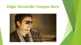 Edgar Alexander Campos Mora
 