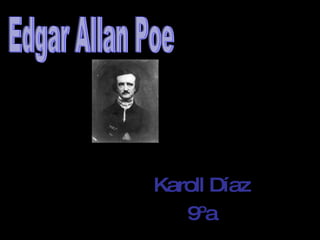 Karoll Díaz 9ºa Edgar Allan Poe 