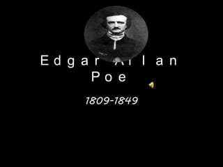 Edgar Allan Poe 1809-1849 