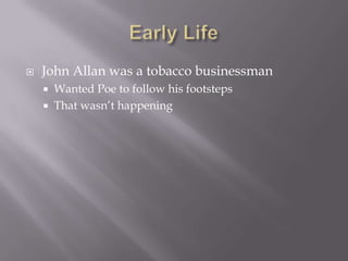 Early LifeJohn Allan was a tobacco businessmanWanted Poe to follow his footstepsThat wasn’t happening