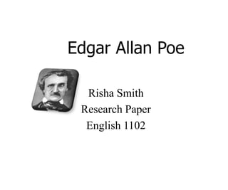         Edgar Allan Poe Risha Smith Research Paper English 1102 