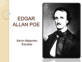 EDGAR
ALLAN POE


 Kevin Alejandro
    Escobar
 