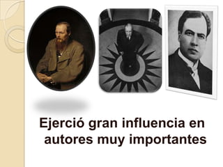 Ejerció gran influencia en
autores muy importantes