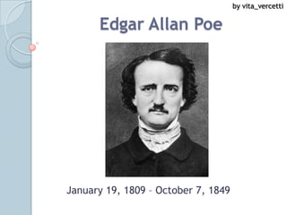by vita_vercetti

      Edgar Allan Poe




January 19, 1809 – October 7, 1849
 