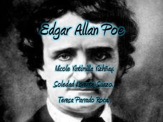 Edgar Allan Poe
  Nicole Vintimilla Vizhñay.
  Soledad Lorente Suazo.
   Teresa Parrado Roca.
 