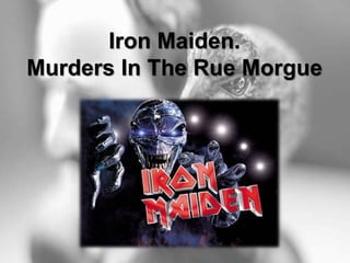 Iron Maiden.
Murders In The Rue Morgue
 