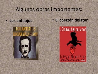 Algunas obras importantes:
• Los anteojos • El corazón delator
 