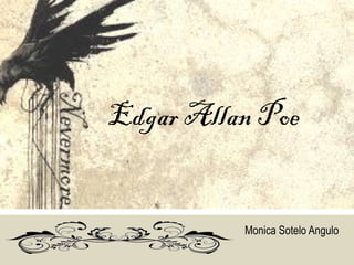 Edgar Allan Poe
Monica Sotelo Angulo
 