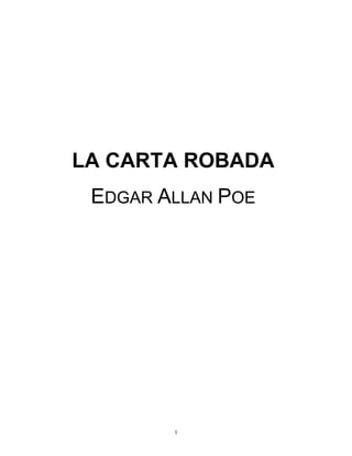 LA CARTA ROBADA
 EDGAR ALLAN POE




        1
 