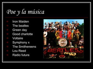 Poe y la música Iron Maiden The beatles Green day  Good charlotte Voltaire Symphony x The Smithereens Lou Reed Radio futura 
