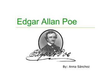Edgar Allan Poe
By: Anna Sánchez
 