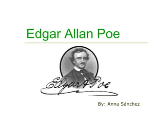 Edgar Allan Poe
By: Anna Sánchez
 