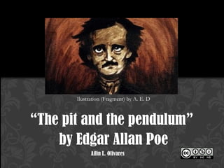 “The pit and the pendulum”
by Edgar Allan Poe
EDGAR ALLAN POE
Ilustration (Fragment) by A. E. D
Ailin L. Olivares
 