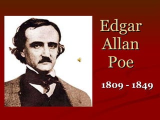 Edgar Allan Poe 1809 - 1849 