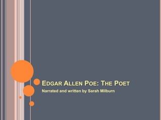 Edgar Allen Poe: The Poet Narrated and written by Sarah Milburn 