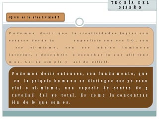 P   o d e    m   o s         d e c i r          q u e     l a     c r e a t i v i d a d e s          l o g r a r             c o n


e c t a r s e       d e s d e       l a                       s u p e r f i c i e        c o n     e s e       Y    O   ,    c o n

     e s e       s í ‐     m i s   m      o ,         c o n           e s e        n ú   c l e o         l u       m i n o      s o


i n t e r i o r ,      y     d e s c u b r i r            o      e s c u c h a r          l o    q u e     a l l í          t e n e

m   o s .    A s í     d e      s i m     p     l e   y       a s í   d e     d i f í c i l .
 