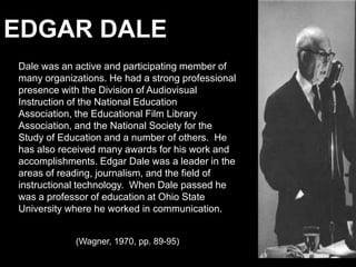 Edgar Dale<br />Dale was an active and participating member of many organizations. He had a strong professional presence w...