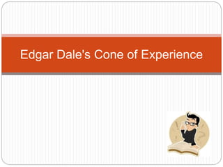 Edgar Dale's Cone of Experience 
 