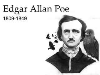 Edgar Allan Poe
1809-1849
 
