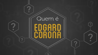 Edgard Corona - Day1