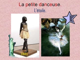 La petite danceuse.
        L’étoile.




1881
 
