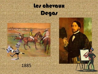 Les chevaux
          Degas




1885
 