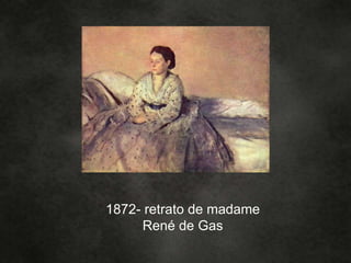 1872- retrato de madame
René de Gas
 