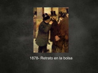 1878- Retrato en la bolsa
 
