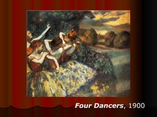 Four Dancers, 1900
 
