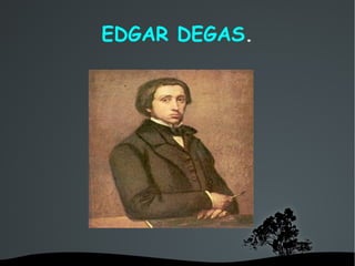 EDGAR DEGAS . 