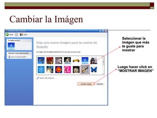 Cambiar la Imágen Seleccionar la imágen que más te guste para mostrar Luego hacer click en “MOSTRAR IMAGEN” 