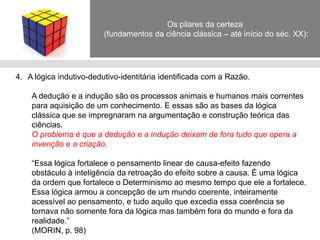 “Existe uma inadequação cada vez maior, profunda e grave entre os nossos conhecimentos disjuntos, partidos, compartimentados entre disciplinas, e, de outra parte, realidades ou problemas cada vez mais polidisciplinares, transversais, multidimensionais, transnacionais, globais, planetários, enfim. Nessa situação tornam-se invisíveis os conjuntos complexos, as inter-relações e retroações entre as partes e o todo, as entidades multidimensionais, os problemas essenciais.” Edgar Morin
